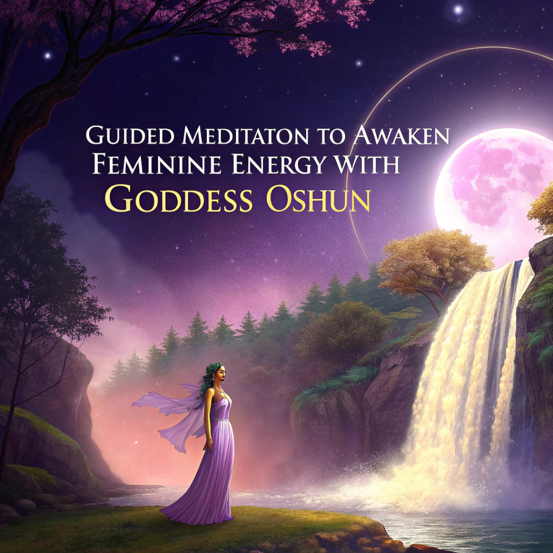 Guided Meditation to Awaken Feminine Energy with Goddess Oshun.